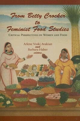 From Betty Crocker to Feminist Food Studies: Critical Perspectives on Women and Food (Paperback)