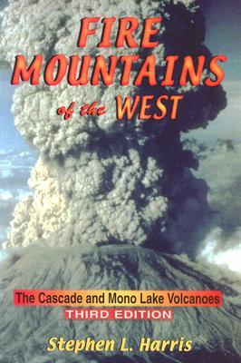 Fire Mountains of the West: The Cascade and Mono Lake Volcanoes (Paperback)