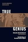 True Genius: The Life and Science of John Bardeen: The Only Winner of Two Nobel Prizes in Physics