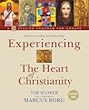 Experiencing the Heart of Christianity: A 12-Session Program for Groups Experiencing the Heart of Christianity: A 12-Session Program for Groups