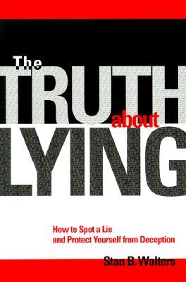 The Truth about Lying: How to Spot a Lie and Protect Yourself from Deception (Paperback)