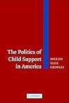 The Politics of Child Support in America The Politics of Child Support in America