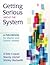 Getting Serious About the System: A Fieldbook for District and School Leaders