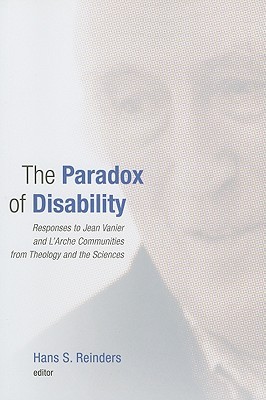 The Paradox of Disability: Responses to Jean Vanier and L'Arche Communities from Theology and the Sciences (Paperback)