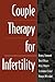 Couple Therapy for Infertility (The Guilford Family Therapy Series)