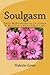 Soulgasm: Daily Meditations to Co-Create & Manifest a Bliss-filled Life!