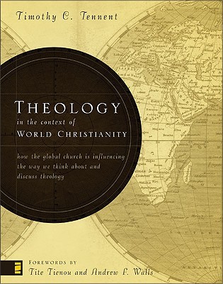 Theology in the Context of World Christianity: How the Global Church Is Influencing the Way We Think about and Discuss Theology (Hardcover)