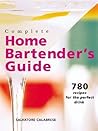 Complete Home Bartender's Guide: 780 Recipes for the Perfect Drink