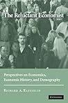 The Reluctant Economist: Perspectives on Economics, Economic History, and Demography The Reluctant Economist: Perspectives on Economics, Economic History, and Demography