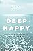 Deep Happy: How to Get Ther...