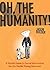 Oh, the Humanity!: A Gentle Guide to Social Interaction for the Feeble Young Introvert