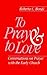 To Pray and to Love: Conver...