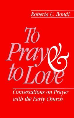 To Pray and to Love: Conversations on Prayer with the Early Church (Paperback)
