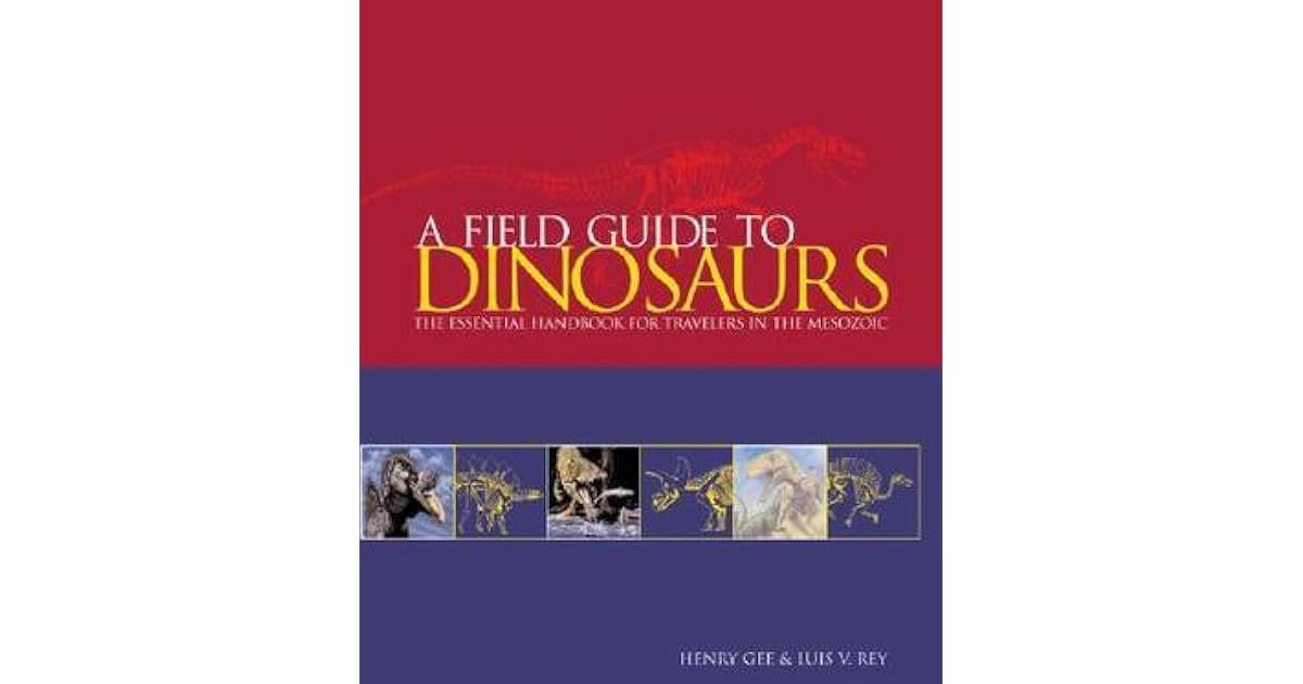 Field Guide to Dinosaurs The Essential Handbook for Travelers in the