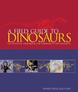 Field Guide to Dinosaurs: The Essential Handbook for Travelers in the Mesozoic (Hardcover)