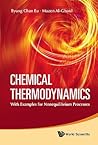 CHEMICAL THERMODYNAMICS: WITH EXAMPLES FOR NONEQUILIBRIUM PROCESSES CHEMICAL THERMODYNAMICS: WITH EXAMPLES FOR NONEQUILIBRIUM PROCESSES