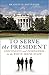 To Serve the President: Continuity and Innovation in the White House Staff