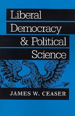 Liberal Democracy and Political Science (The Johns Hopkins Series in Constitutional Thought)