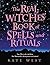 The Real Witches' Book of Spells and Rituals