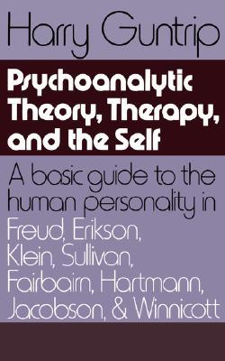 Psychoanalytic Theory, Therapy, and the Self: A Basic Guide to the Human Personality in Freud, Erikson, Klein, Sullivan, Fairbairn, Hartmann, Jacobson, and Winnicott (Paperback)