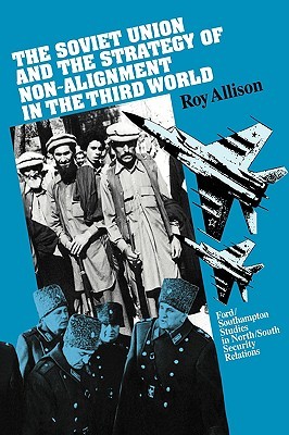 The Soviet Union and the Strategy of Non-Alignment in the Third World (Ford/Southampton Studies in North/South Security Relations)
