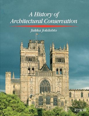 History of Architectural Conservation (Butterworth-heinemann Series in Conservation & Museology)