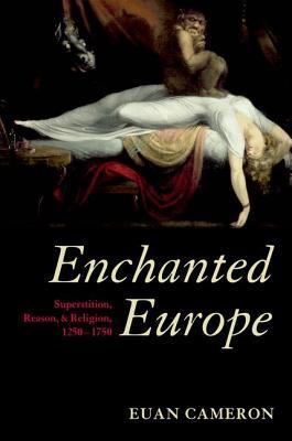 ENCHANTED EUROPE:SUPERSTITION, REASON & RELIGION 1250-1750 PAPER: Superstition, Reason, and Religion 1250-1750 (Paperback)