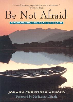 Be Not Afraid: Overcoming the Fear of Death (Paperback)