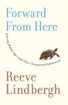Forward From Here: Leaving Middle Age--and Other Unexpected Adventures
