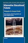 Alternative Educational Futures: Pedagogies for Emergent Worlds