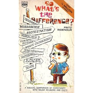 So What's the Difference?: A Biblical Comparison of Orthodox Christianity with Major Religions and Major Cults
