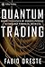 Quantum Trading: Using Principles of Modern Physics to Forecast the Financial Markets (Wiley Trading)