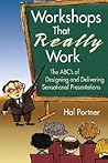 Workshops That Really Work: The ABC’s of Designing and Delivering Sensational Presentations