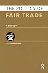 The Politics of Fair Trade: A Survey (Politics Of...) The Politics of Fair Trade: A Survey (Politics Of...)