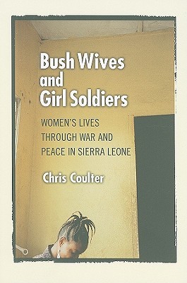 Bush Wives and Girl Soldiers: Women's Lives through War and Peace in Sierra Leone (Paperback)