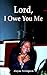 Lord, I Owe You Me