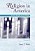 Religion in America, Volume II: Primary Sources in U.S. History Series