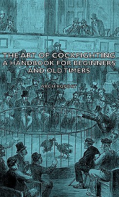 The Art of Cockfighting - A Handbook for Beginners and Old Timers (Hardcover)