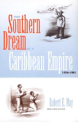 The Southern Dream of a Caribbean Empire, 1854-1861: With a New Preface (New Perspectives on the History of the South)