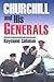 Churchill and His Generals by Raymond Callahan