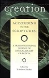 Creation According to the Scriptures: A Presuppositional Defense of Literal, Six-Day Creation Creation According to the Scriptures: A Presuppositional Defense of Literal, Six-Day Creation