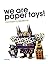We Are Paper Toys: Print-Cu...