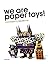 We Are Paper Toys by Louis Bou