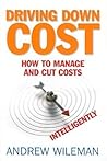 Driving Down Cost: How to Manage and Cut Costs--Intelligently