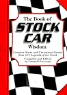 The Book of Stock Car Wisdom: Common Sense and Uncommon Genius from 101 Stock Car Greats (Wisdom of Series)