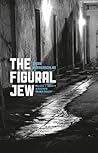 The Figural Jew: Politics and Identity in Postwar French Thought (Religion and Postmodernism) The Figural Jew: Politics and Identity in Postwar French Thought (Religion and Postmodernism)