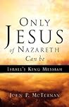Only Jesus of Nazareth Can Be Israel's King Messiah