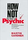 How Not to Test a Psychic How Not to Test a Psychic