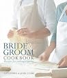 Bride and Groom Cookbook: Recipes for Cooking Together Bride and Groom Cookbook: Recipes for Cooking Together
