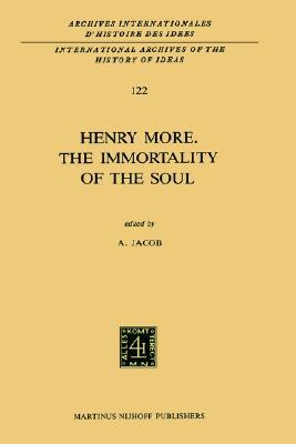 Henry More. The Immortality of the Soul: Edited with an Introduction and Notes (International Archives of the History of Ideas Archives internationales d'histoire des idées, 122)